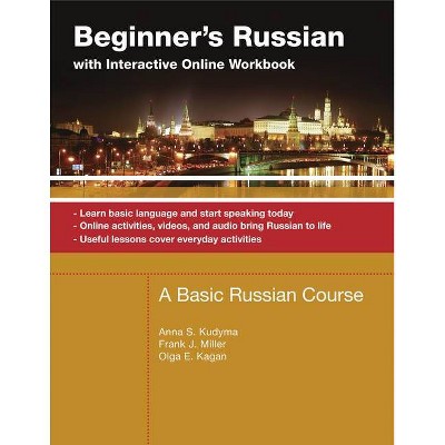 Beginner's Russian with Interactive Online Workbook - by  Anna Kudyma & Frank Miller & Olga Kagan (Paperback)