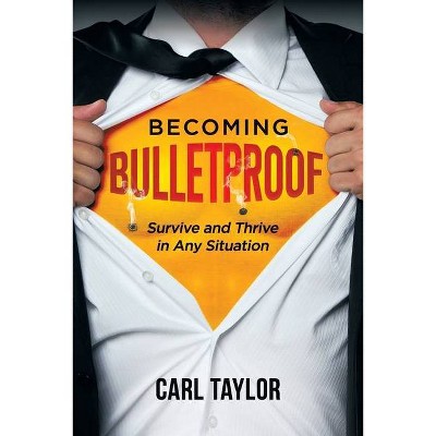 Becoming Bulletproof - by  Carl Taylor (Paperback)