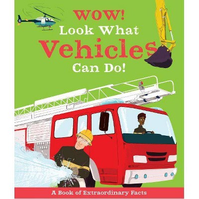 Wow! Look What Vehicles Can Do! - by  Jacqueline McCann (Hardcover)