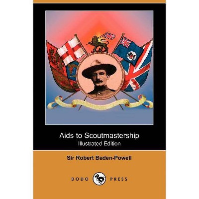 AIDS to Scoutmastership (Illustrated Edition) (Dodo Press) - by  Robert Baden-Powell & Sir Robert Baden-Powell (Paperback)