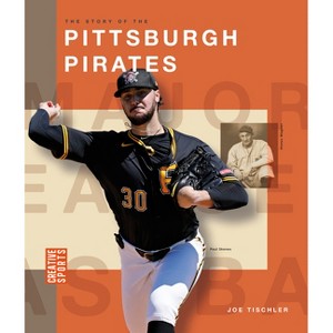 The Story of the Pittsburgh Pirates - (Creative Sports: Major League Baseball) by  Joe Tischler (Paperback) - 1 of 1
