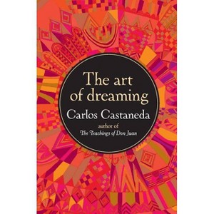 The Art of Dreaming - by  Carlos Castaneda (Paperback) - 1 of 1