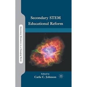 Secondary STEM Educational Reform - (Secondary Education in a Changing World) by  C Johnson (Paperback) - 1 of 1
