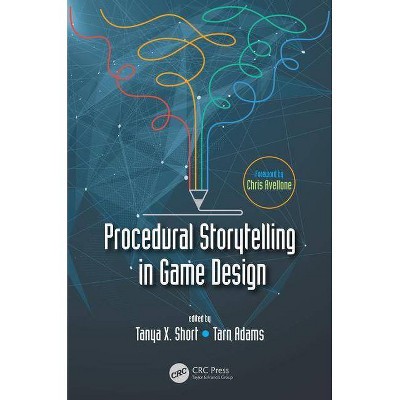 Procedural Storytelling in Game Design - by  Tanya X Short & Tarn Adams (Paperback)