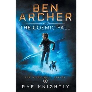 Ben Archer and the Cosmic Fall (The Alien Skill Series, Book 1) - 2nd Edition by  Rae Knightly (Hardcover) - 1 of 1