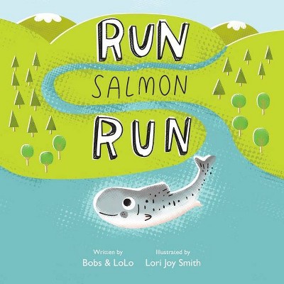 Run Salmon Run - by  Bobs & Lolo (Paperback)
