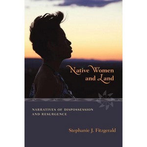 Native Women and Land - by  Stephanie J Fitzgerald (Paperback) - 1 of 1