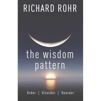 The Wisdom Pattern - by  Richard Rohr (Paperback)