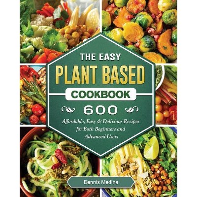 The Easy Plant Based Cookbook - by  Dennis Medina (Paperback)