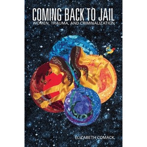 Coming Back to Jail - by  Elizabeth Comack (Paperback) - 1 of 1