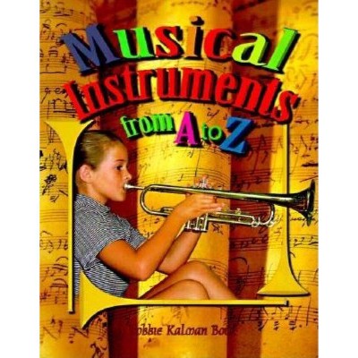 Musical Instruments from A to Z - (Alphabasics) by  Bobbie Kalman (Paperback)