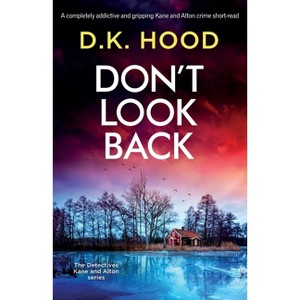 Don't Look Back - (Detectives Kane and Alton) by  D K Hood (Paperback) - 1 of 1