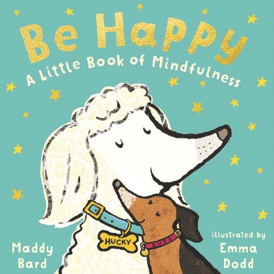 Be Happy: A Little Book of Mindfulness - by Maddy Bard (Board Book)