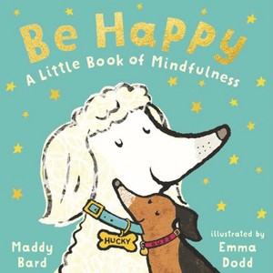 Be Happy: A Little Book of Mindfulness - by Maddy Bard (Board Book) - 1 of 1