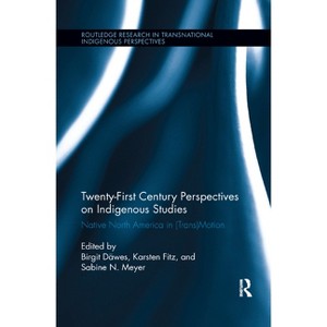 Twenty-First Century Perspectives on Indigenous Studies - (Routledge Research in Transnational Indigenous Perspectives) - 1 of 1