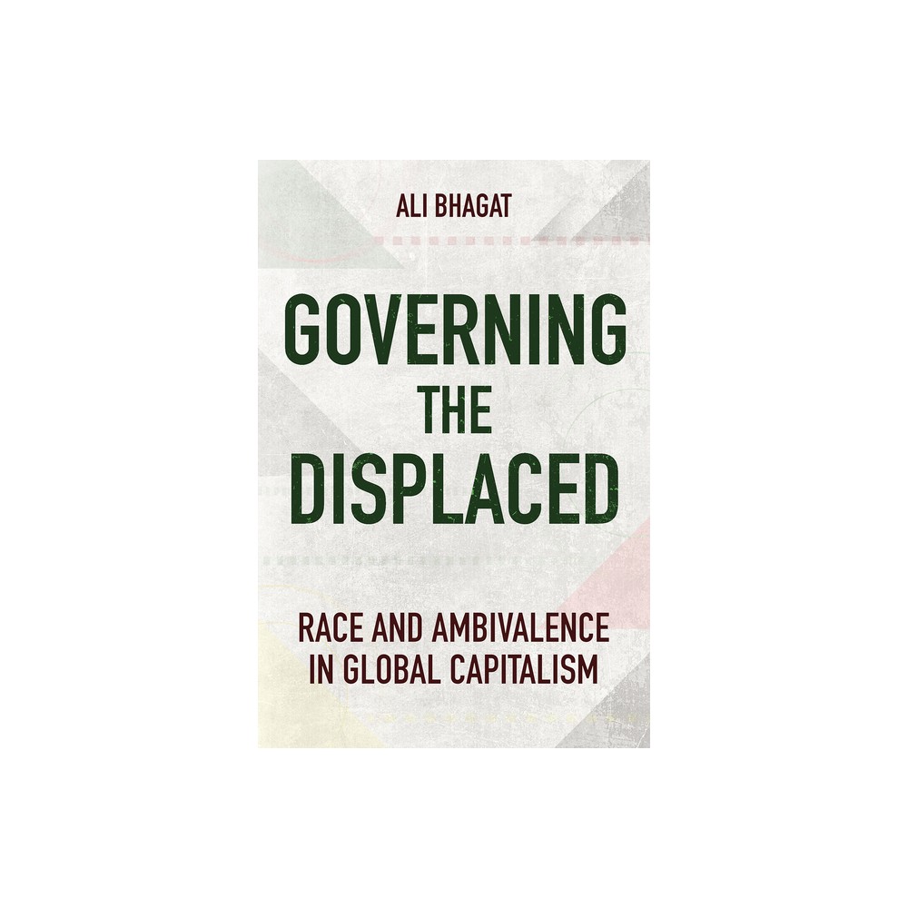 Governing the Displaced - by Ali Bhagat (Paperback)