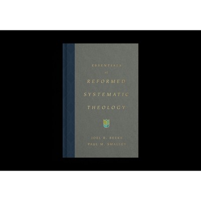 Essentials of Reformed Systematic Theology - by  Joel Beeke & Paul M Smalley (Hardcover)