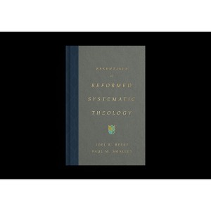 Essentials of Reformed Systematic Theology - by  Joel Beeke & Paul M Smalley (Hardcover) - 1 of 1