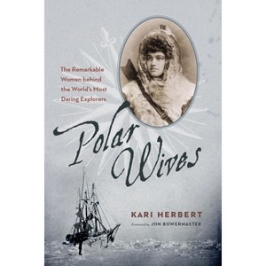 Polar Wives - by  Kari Herbert (Paperback) - 1 of 1