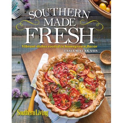 Southern Living Southern Made Fresh - by  Tasia Malakasis & The Editors of Southern Living (Hardcover)