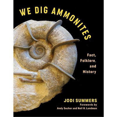 We Dig Ammonites - by  Jodi Summers (Hardcover)