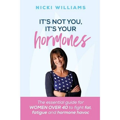 It's Not You It's Your Hormones - by  Nicki Williams (Paperback)