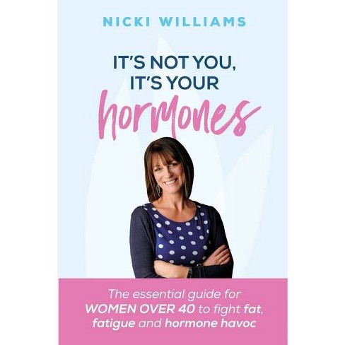 It's Not You, It's Your Hormones! - by  Nicki Williams (Paperback) - image 1 of 1