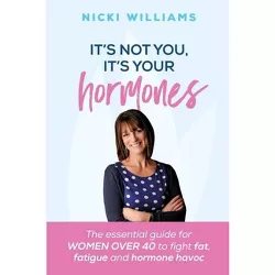 It's Not You It's Your Hormones - by  Nicki Williams (Paperback)