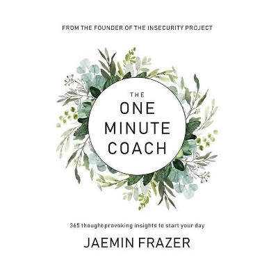 The One Minute Coach. 356 Thought-provoking insights to start your day - by  Jaemin M Frazer (Hardcover)