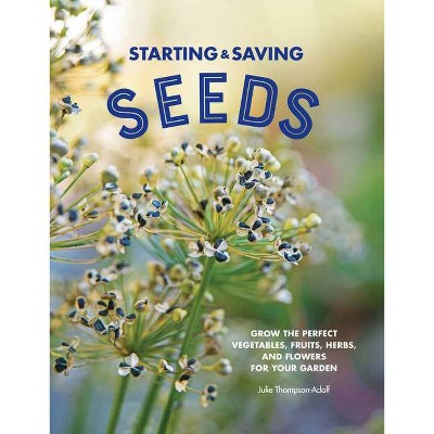 Starting & Saving Seeds - by  Julie Thompson-Adolf (Paperback)