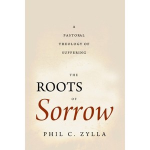 The Roots of Sorrow - by  Phil C Zylla (Paperback) - 1 of 1