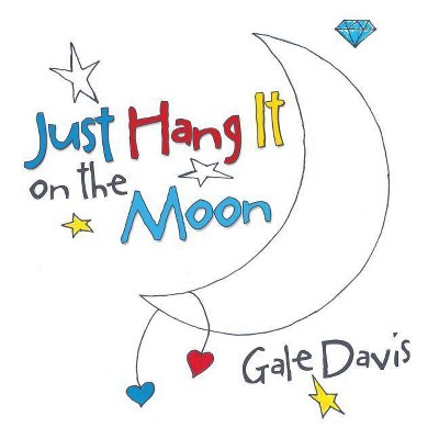 Just Hang It on the Moon - by  Gale Davis (Paperback)