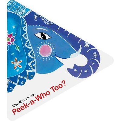 Peek-A-Who Too? - by  Elsa Mroziewicz (Board Book)