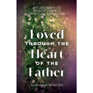 Loved Through the Heart of the Father - by Shaunna Bowler - 1 of 1