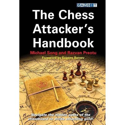 The Chess Attacker's Handbook - by  Michael Song & Razvan Preotu (Paperback)