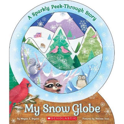 My Snow Globe: A Sparkly Peek-Through Story - by  Megan E Bryant (Board Book)