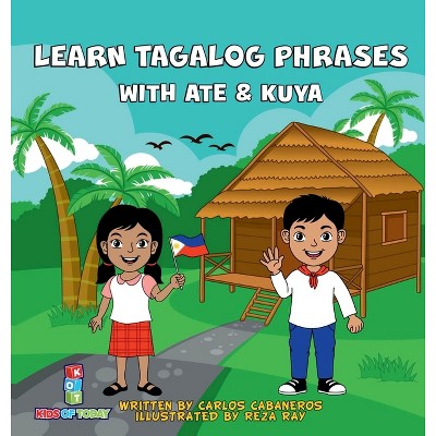 Learn Tagalog Phrases With Ate & Kuya - by  Carlos Cabaneros (Hardcover)