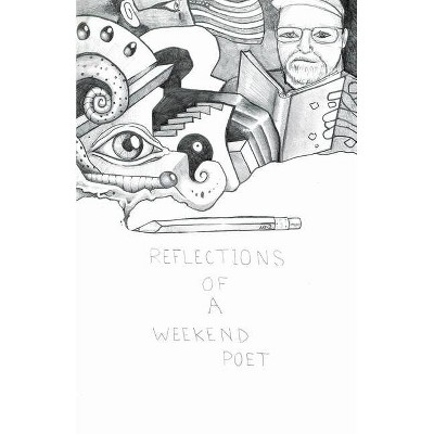 Reflections of a Weekend Poet - by  Bill Smeltzer (Paperback)