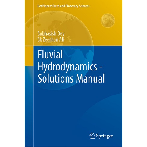 Fluvial Hydrodynamics - Solutions Manual - (geoplanet: Earth