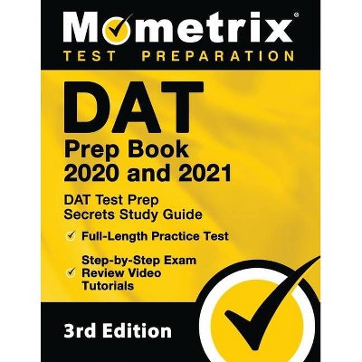 DAT Prep Book 2020 and 2021 - DAT Test Prep Secrets Study Guide, Full-Length Practice Test, Step-by-Step Exam Review Video Tutorials - (Paperback)