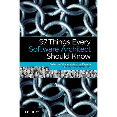 97 Things Every Software Architect Should Know - by  Richard Monson-Haefel (Paperback)