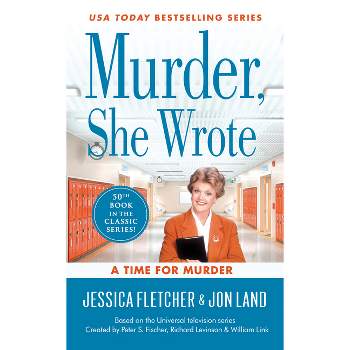 Murder, She Wrote: A Time for Murder - by  Jessica Fletcher & Jon Land (Paperback)