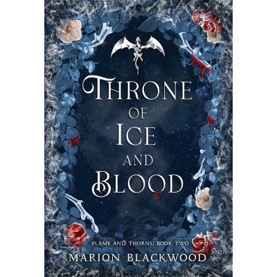 Throne of Ice and Blood - (Flame and Thorns) by  Marion Blackwood (Hardcover)