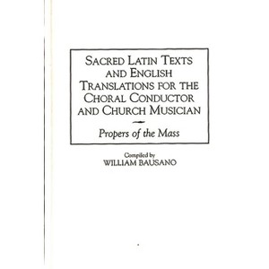 Sacred Latin Texts and English Translations for the Choral Conductor and Church Musician - (Music Reference Collection) by  William Bausano - 1 of 1