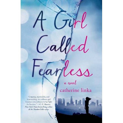 Girl Called Fearless - by  Catherine Linka (Hardcover)