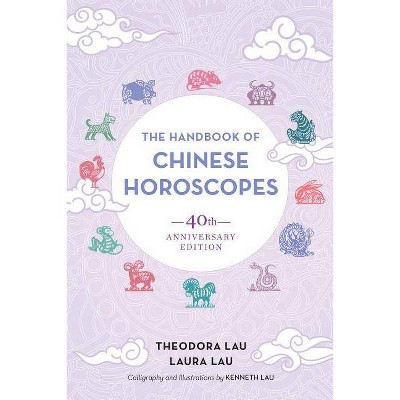 The Handbook of Chinese Horoscopes - by  Theodora Lau & Laura Lau (Paperback)