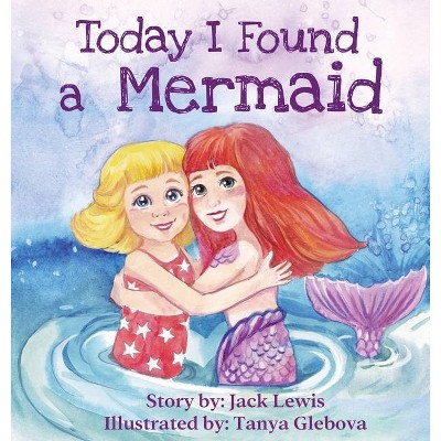 Today I Found a Mermaid - (Today I Found...) by  Jack Lewis (Hardcover)