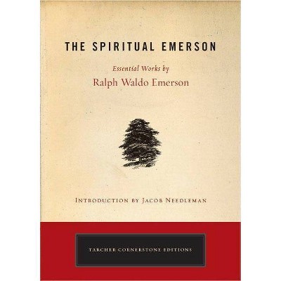 The Spiritual Emerson - (Tarcher Cornerstone Editions) by  Ralph Waldo Emerson (Paperback)