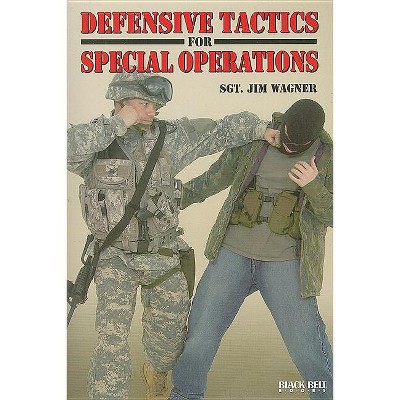 Defensive Tactics for Special Operations - by  Jim Wagner (Paperback)