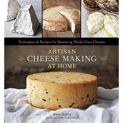 Artisan Cheese Making at Home - by  Mary Karlin (Hardcover)